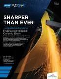 Engineered shaped ceramic grain are setting the new standard in grinding productivity, efficiency and quality.