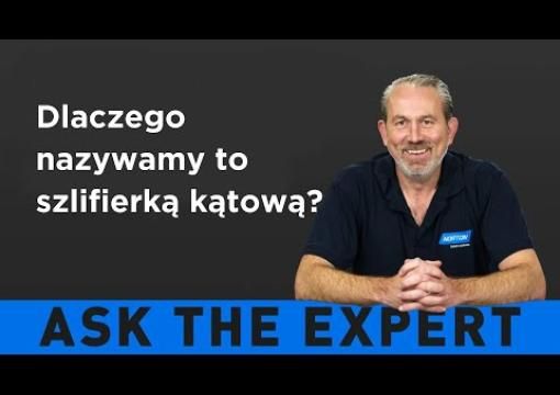 ZAPYTAJ EKSPERTA: Dlaczego nazywamy to szlifierką kątową?