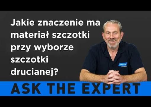ZAPYTAJ EKSPERTA: Jakie znaczenie ma materiał szczotki przy wyborze szczotki drucianej?