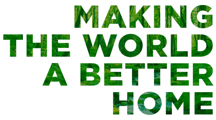 MAKING THE WORLD A BETTER HOME